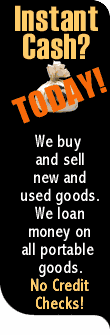 Instant Cash, We buy and sell new and used goods. We loan money on all portable goods.